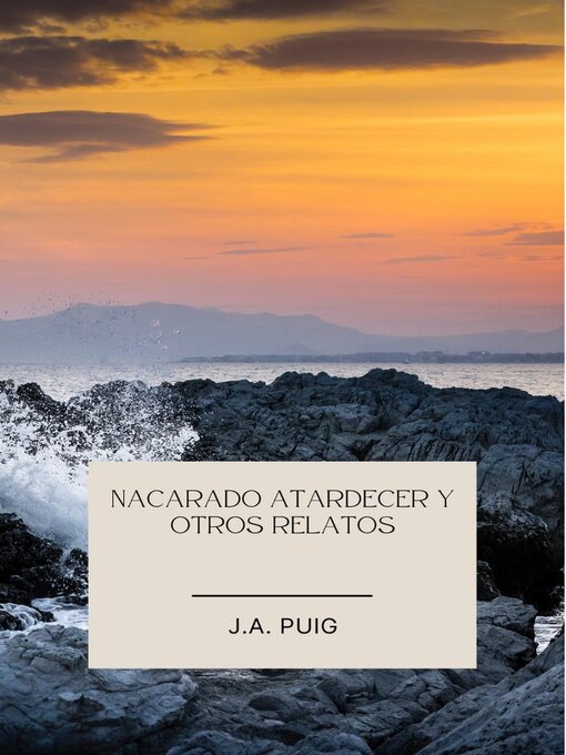 Title details for Nacarado atardecer y otros relatos by J.A. Puig - Available